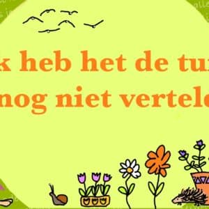 Ik heb het de tuin nog niet verteld